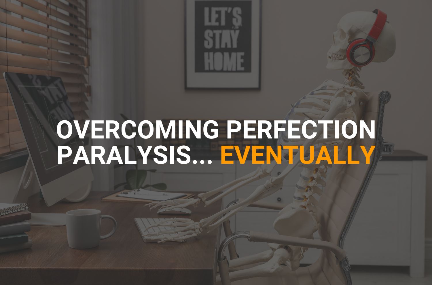 Image of Overcoming perfection paralysis...eventually